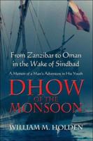 Dhow of the Monsoon: From Zanzibar to Oman In the Wake of Sindbad, A Memoir of a Man's Adventure in His Youth 1413739326 Book Cover