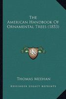 The American Handbook of Ornamental Trees 0548590621 Book Cover