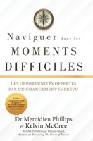 Naviguer Dans Les Moments Difficiles: Les opportunités offertes par un changement imprévu 1662818513 Book Cover