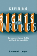 Defining Rights and Wrongs: Bureaucracy, Human Rights, and Public Accountability 0774813539 Book Cover