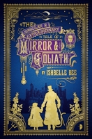 The Singular & Extraordinary Tale of Mirror & Goliath 0857664425 Book Cover