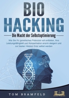 BIOHACKING - Die Macht der Selbstoptimierung: Wie Sie Ihr genetisches Potenzial voll entfalten, Ihre Leistungsfähigkeit und Konzentration enorm ... Version Ihrer selbst werden (German Edition) 3989357336 Book Cover