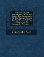 History of the Revolutions in Europe: From the Subversion of the Roman Empire in the West, Till the Abdication of Bonaparte, Volume 1 114741985X Book Cover