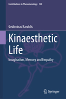 Kinaesthetic Life: Imagination, Memory and Empathy (Contributions to Phenomenology, 140) 303216236X Book Cover