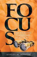 Focus: Productive Leadership in Action 0990770141 Book Cover
