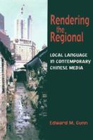 Rendering The Regional: Local Language In Contemporary Chinese Media 0824828836 Book Cover
