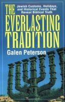 The Everlasting Tradition : Jewish Customs, Holidays, and Historical Events That Reveal Biblical Truth 0825434998 Book Cover