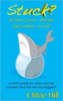 Stuck?: When Your Dream Becomes Work 0992267587 Book Cover