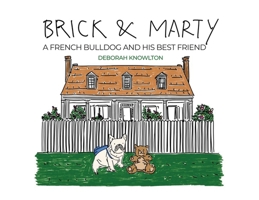 Brick & Marty: A French bulldog and His best friend B0CN3TX3X7 Book Cover