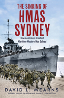 The Sinking of HMAS Sydney: The search for the final resting place of Australia's greatest warship 1460756371 Book Cover