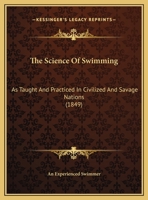 The Science Of Swimming: As Taught And Practiced In Civilized And Savage Nations 1166273946 Book Cover