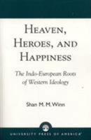 Heaven, Heroes and Happiness: The Indo-European Roots of Western Ideology 0819198609 Book Cover