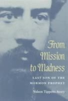 From Mission to Madness: LAST SON OF THE MORMON PROPHET 0252067010 Book Cover