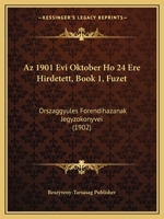 Az 1901 Evi Oktober Ho 24 Ere Hirdetett, Book 1, Fuzet: Orszaggyules Forendihazanak Jegyzokonyvei (1902) 1160311765 Book Cover