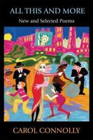 All This and More: New and Selected Poems 1932472932 Book Cover
