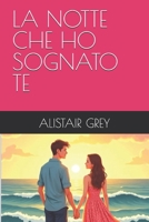 LA NOTTE CHE HO SOGNATO TE (Italian Edition) B0FD6H5DKF Book Cover