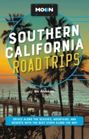Moon Southern California Road Trips: Drives along the Beaches, Mountains, and Deserts with the Best Stops along the Way 1640491260 Book Cover