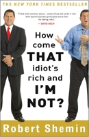 How Come That Idiot's Rich and I'm Not? 0307395081 Book Cover
