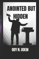 ANOINTED BUT HIDDEN B0CH26LTCM Book Cover