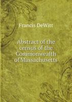 Abstract of the Census of the Commonwealth of Massachusetts 0530664801 Book Cover