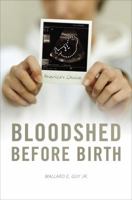 Bloodshed Before Birth: America's Choice 1613460740 Book Cover