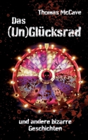 Das (Un)Glücksrad: und andere bizarre Geschichten (German Edition) 3819298290 Book Cover