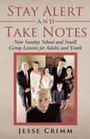 Stay Alert and Take Notes: New Sunday School and Small Group Lessons for Adults and Youth 1490803068 Book Cover