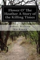 Flower o' the Heather: A Story of the Killing Times 1530802717 Book Cover