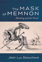 The Mask of Memnon: Meaning and the Novel 1666719501 Book Cover