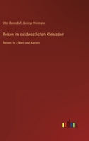 Reisen im su&#776;dwestlichen Kleinasien: Reisen in Lykien und Karien 3368491423 Book Cover