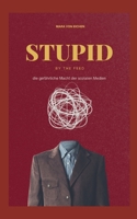 Stupid by the Feed: die gefährliche Macht der sozialen Medien (German Edition) 3769389786 Book Cover