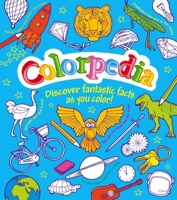 Colorpedia: Discover Fantastic Facts as You Color! 1784282073 Book Cover