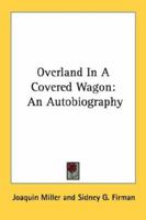 Overland In A Covered Wagon: An Autobiography 1163135798 Book Cover