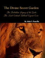 The Divine Secret Garden - Forbidden Legacy of the Gods - The Most Critical Biblical Exposé Ever PAPERBACK: Book 5 - Paperback 1312431237 Book Cover