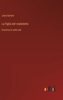 La figlia del maledetto: Dramma in sette atti (Italian Edition) 3385089727 Book Cover