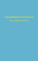 A Handbook of Estonian: Nouns, Adjectives and Verbs (Indiana University Uralic and Altaic Series) 093307042X Book Cover