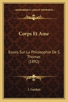 Corps Et Ame: Essais Sur La Philosophie De S. Thomas (1892) 1142619915 Book Cover