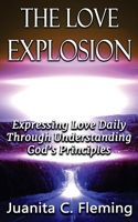 The Love Explosion: Expressing Love Daily Through Understanding God's Principles 1987511638 Book Cover