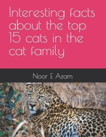 Interesting facts about the top 15 cats in the cat family B0C5PCVPF5 Book Cover