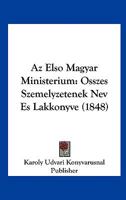 Az Elso Magyar Ministerium: Osszes Szemelyzetenek Nev Es Lakkonyve (1848) 1168029813 Book Cover