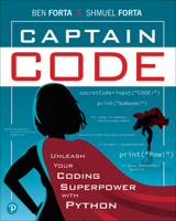 Captain Code: Unleash Your Coding Superpowers With Python 0137653573 Book Cover