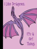 I Like Dragons. It's a Girl Thing.: Composition Notebook Wide Ruled 100 Page Book for Elementary School Students Pink Purple Dragon 1724217739 Book Cover