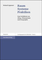 Raum - Systeme - Praktiken: Zum Verhaltnis Von Alltag, Wissenschaft Und Geographie 3515084525 Book Cover