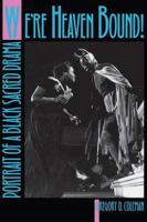 We're Heaven Bound!: Portrait of a Black Sacred Drama 0820352772 Book Cover
