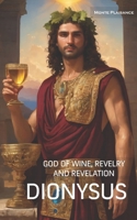 Dionysus: God of Wine, Revelry and Revelation B0CR8QZ9S4 Book Cover