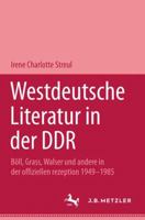 Westdeutsche Literatur in der DDR: Boll, Grass, Walser und andere in der offiziellen Rezeption 1949-1985 (Metzler Studienausgabe) 3476006212 Book Cover