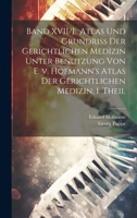 Band XVII/I., Atlas und Grundriss der gerichtlichen Medizin unter Benutzung von E. v. Hofmann's Atlas der gerichtlichen Medizin, I. Theil (German Edition) B0CMDMRL3J Book Cover