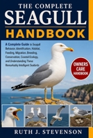 THE COMPLETE SEAGULL HANDBOOK: A Complete Guide to Seagull Behavior, Identification, Habitat, Feeding, Migration, Breeding, Conservation, Coastal ... These Remarkably Intelligent Seabirds B0H6MMW2QR Book Cover