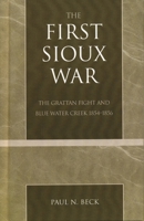 The First Sioux War: The Grattan Fight and Blue Water Creek - 0761828850 Book Cover