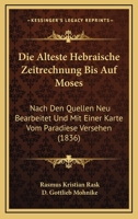Die Alteste Hebraische Zeitrechnung Bis Auf Moses: Nach Den Quellen Neu Bearbeitet Und Mit Einer Karte Vom Paradiese Versehen (1836) 1168048117 Book Cover